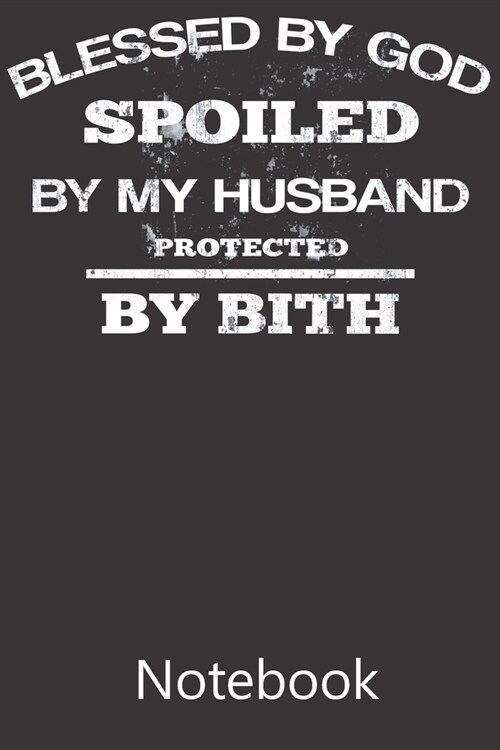 Blessed By God Spoiled By My Husband Protected By Bith: Composition Notebook, College Ruled Blank Lined Book for Taking Notes, Recipes, Sketching, Wri (Paperback)