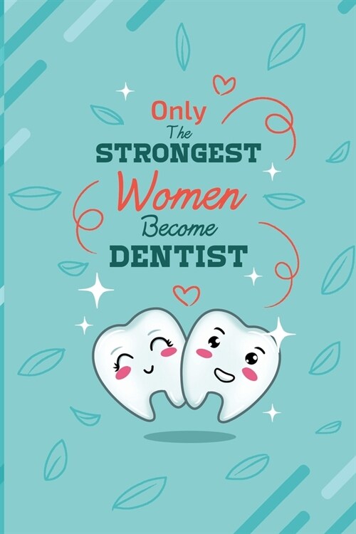 Only The Strongest Women Become Dentist: Dental Gift - Tooth Journal - Dental notebook - Dental journal - Dentist Diary - (Paperback)