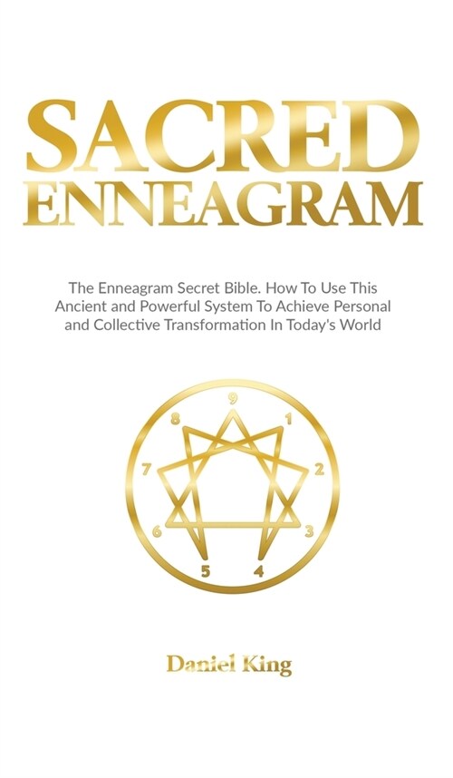 Sacred Enneagram: The Enneagram Secret Bible. How to Use This Ancient and Powerful System to Achieve Personal and Collective Transformat (Hardcover)