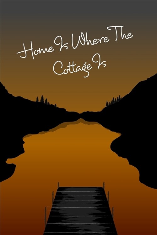 Cottage Notebook - Home Is Where The Cottage Is: Cottage Life Journal / Notebook - Blank Lined Paper (Paperback)