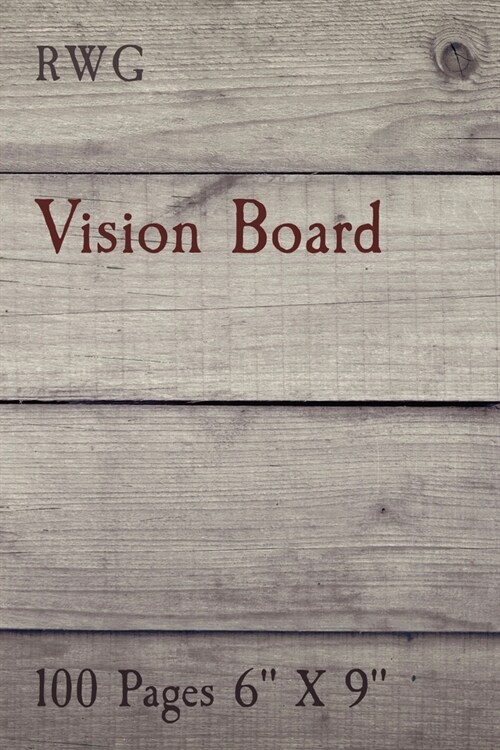 Vision Board: 100 Pages 6 X 9 (Paperback)