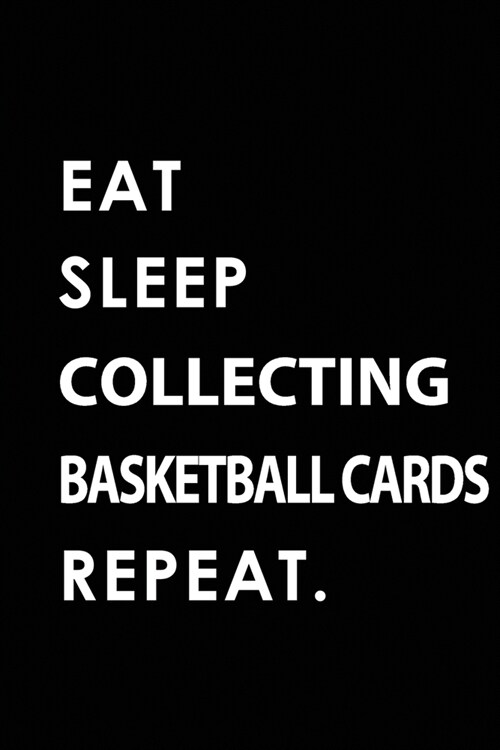 Eat Sleep Collecting Basketball Cards Repeat: Blank Lined 6x9 COLLECTING BASKETBALL CARDS Passion and Hobby Journal/Notebooks as Gift for the ones who (Paperback)