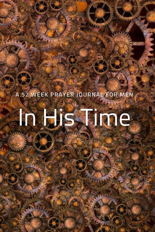 In His Time: A 52 Week Prayer Journal for Men (Paperback)