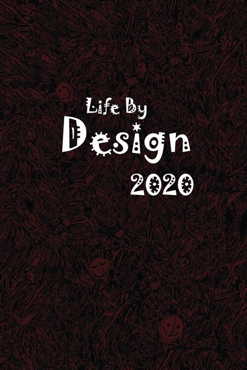 2020 Life By Design, Dated Daily Planner, 365 Days, Write-in Journal, Full Year Life Notebook.. (Paperback)
