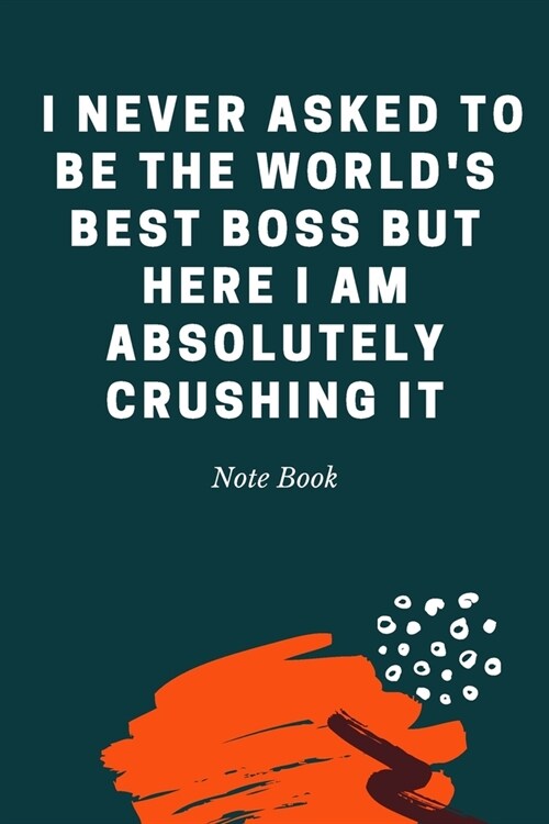 I never asked to be the Worlds Best Boss But Here I am Absolutely Crushing it: Journal - Pink Diary, Planner, Gratitude, Writing, Travel, Goal, Bulle (Paperback)