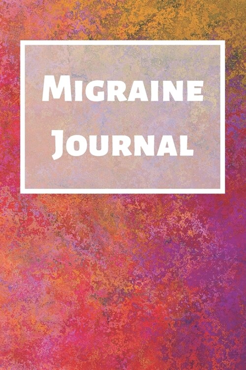 Migraine Journal: Headache Book, Migraine Headache Log, Chronic Headache/Migraine Management. Record Severity, Duration, Triggers Sympto (Paperback)