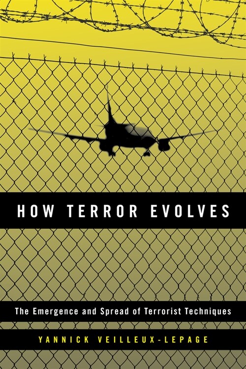How Terror Evolves : The Emergence and Spread of Terrorist Techniques (Hardcover)