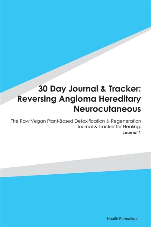 30 Day Journal & Tracker: Reversing Angioma Hereditary Neurocutaneous: The Raw Vegan Plant-Based Detoxification & Regeneration Journal & Tracker (Paperback)