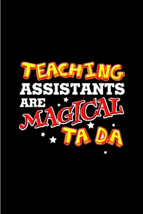 Teaching assistants are magical ta da: Teaching Assistant Notebook journal Diary Cute funny humorous blank lined notebook Gift for student school coll (Paperback)