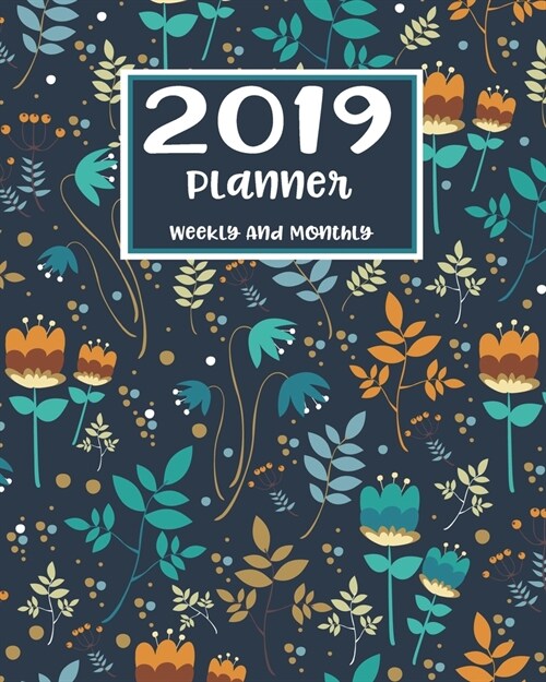 2019 Planner Weekly and Monthly: A Year - 365 Daily - 52 Week journal Planner Calendar Schedule Organizer Appointment Notebook, Monthly Planner (Paperback)
