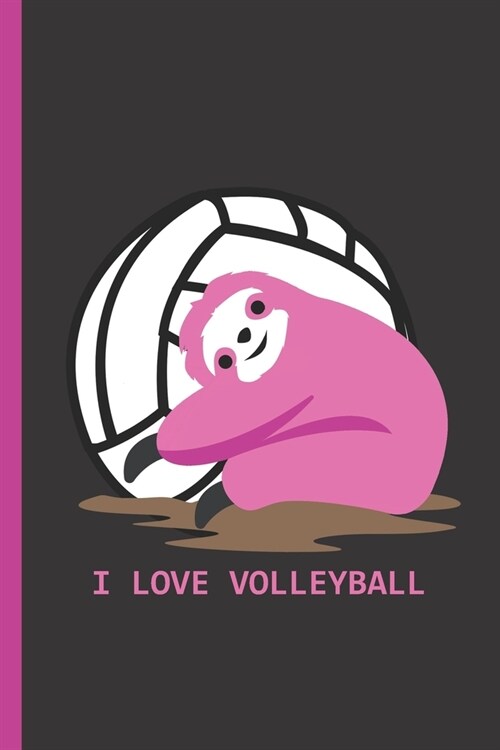 I Love Volleyball: Notebook & Journal Or Diary For Volleyball & Sloth Lovers - Take Your Notes Or Gift It, College Ruled Paper (120 Pages (Paperback)