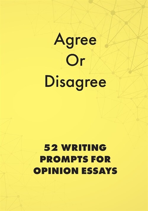 Agree or Disagree: 52 Writing Prompts for Opinion Essays (Paperback)