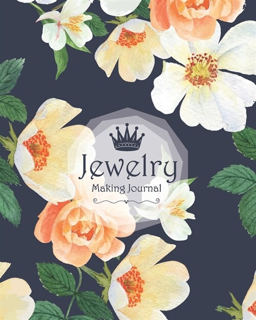 Jewelry Making Journal: Planner Workbook for Jewelry Project Idea Handmade Design Organizer Portfolio Tracker Flower Floral Watercolor Cover (Paperback)