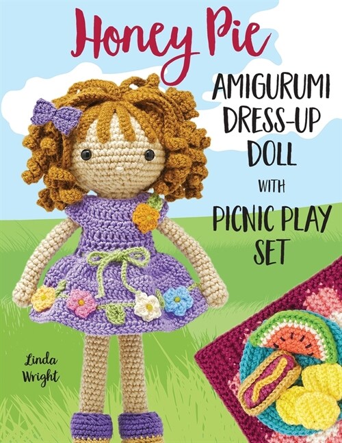 Honey Pie Amigurumi Dress-Up Doll with Picnic Play Set: Crochet Patterns for 12-inch Doll plus Doll Clothes, Picnic Blanket, Barbecue Playmat & Access (Paperback)