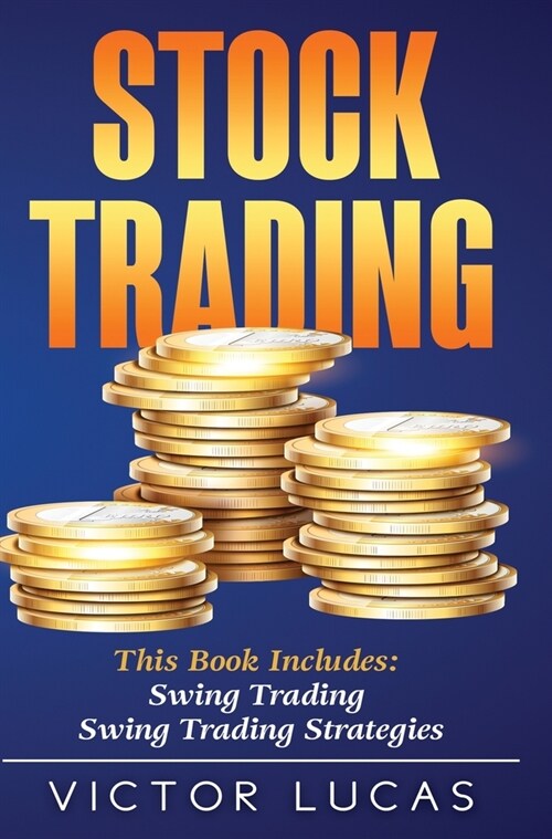 Stock Trading: This book includes: Swing Trading, Swing Trading Strategies (Hardcover)