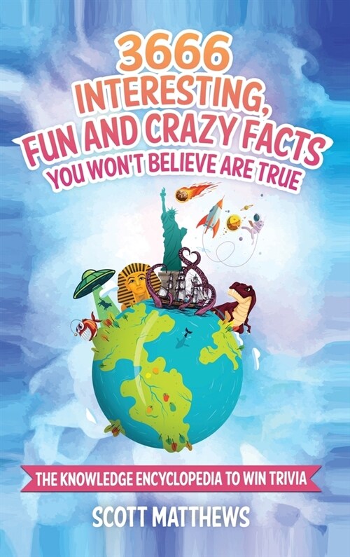 3666 Interesting, Fun And Crazy Facts You Wont Believe Are True - The Knowledge Encyclopedia To Win Trivia (Hardcover)