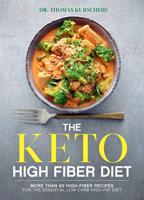 The Keto High Fiber Diet: More Than 60 High-Fiber Recipes for the Essential Low-Carb, High-Fat Diet: A Cookbook (Paperback)