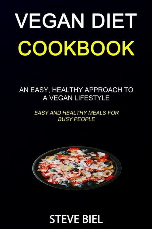 Vegan Diet Cookbook: An Easy, Healthy Approach to a Vegan Lifestyle (Easy and Healthy Meals for Busy People) (Paperback)