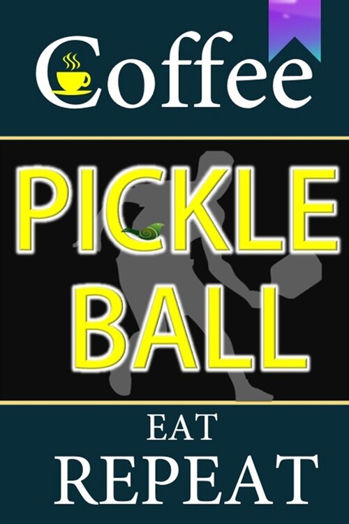 Coffee Pickleball Eat Repeat: A Funny Gifts for men women dad and Teachers .Pickleball Journal Notebook College ruled blank lined notebook journal t (Paperback)