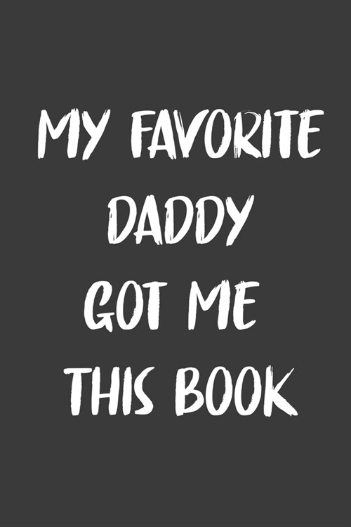 My Favorite Daddy Got Me This Book: 6x9 Journal for Writing Down Daily Habits, Diary, Notebook, Gag Gift (Paperback)