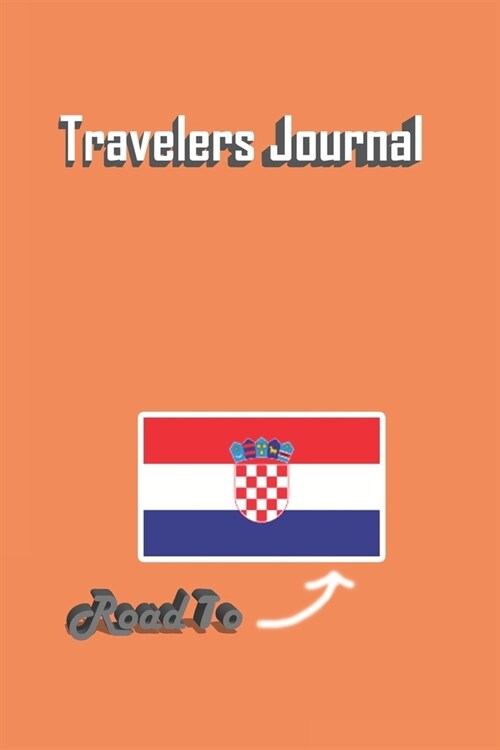 Travelers Journal - Road To Croatia Notebook Birthday Gift: Lined Notebook / Journal Gift, 120 Pages, 6x9, Soft Cover, Matte Finish (Paperback)