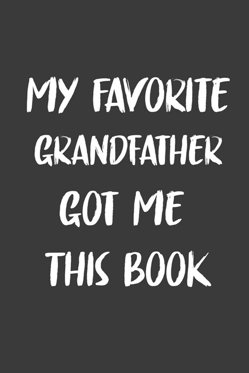 My Favorite Grandfather Got Me This Book: 6x9 Journal for Writing Down Daily Habits, Diary, Notebook, Gag Gift (Paperback)