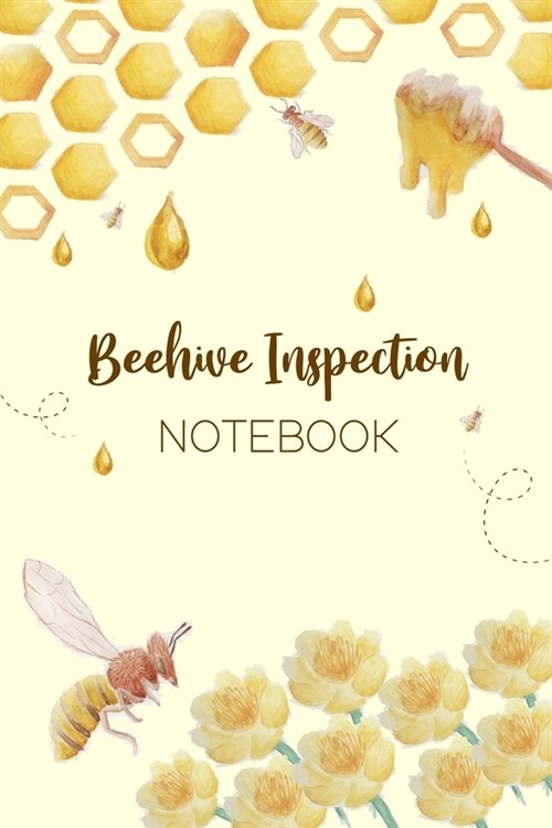 Beehive Inspection Notebook: Track Beehive Health. Beekeepers Journal. Keep Colony Records. Checklist Beekeeper Record Log Book For Tracks, Monito (Paperback)