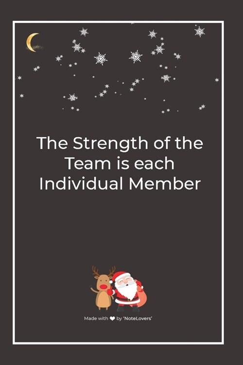 The Strength of the Team is each Individual Member: Premium Lined Notebook for chritsmas (Paperback)