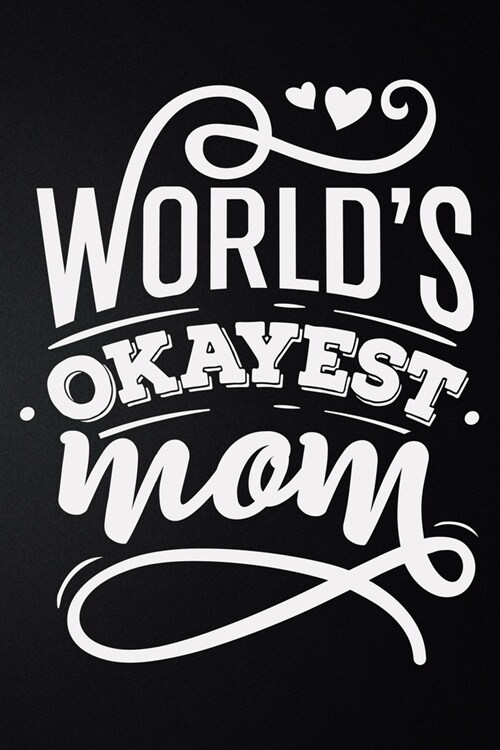 Worlds Okayest Mom: 100 Pages 6 x 9 Lined Writing Paper - Best Gift For Mother (Paperback)