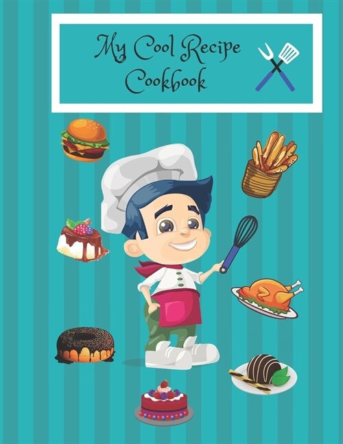 My Cool Recipe Cookbook: Blank Recipe Cook Book To Write In - Gift Idea For Girls, Boys, Children 4-8 and Kids 9-12 - Empty Cookbook To Make Yo (Paperback)
