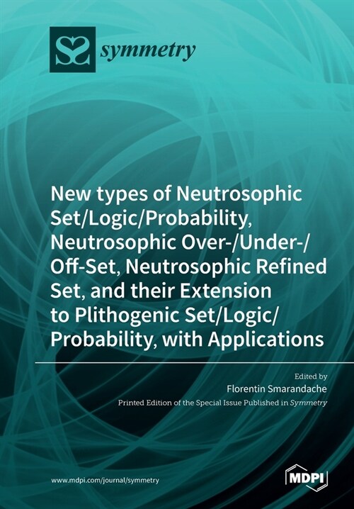 New types of Neutrosophic Set/Logic/Probability, Neutrosophic Over-/Under-/Off-Set, Neutrosophic Refined Set, and their Extension to Plithogenic Set/L (Paperback)