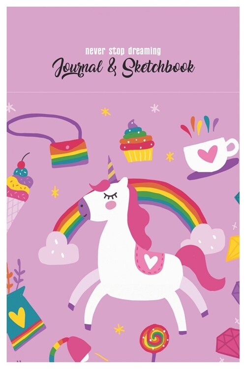 Never Stop Dreaming Journal & Sketchbook: Unicorn Is Real Dream Come True Cute Unicorn Blank Ruled Line and Unline Journal and SketchBook for Girls an (Paperback)