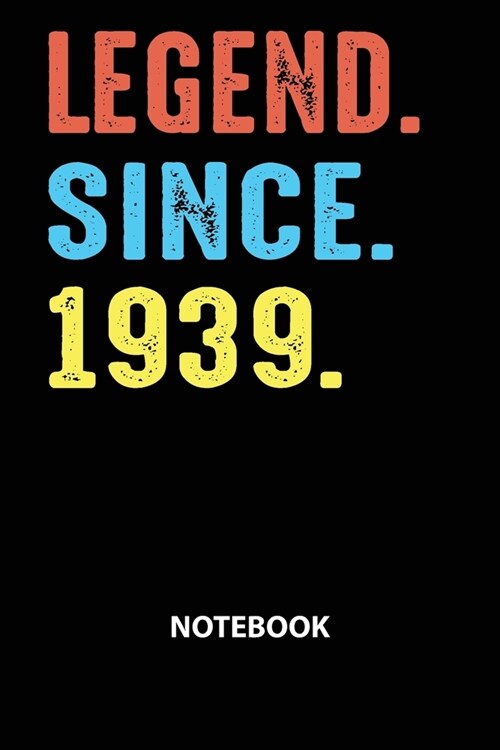 Legend Since 1939 Notebook: Birthday Year 1939 Gift For Men and Women Birthday Gift Idea -Blank Lined Journal (Paperback)