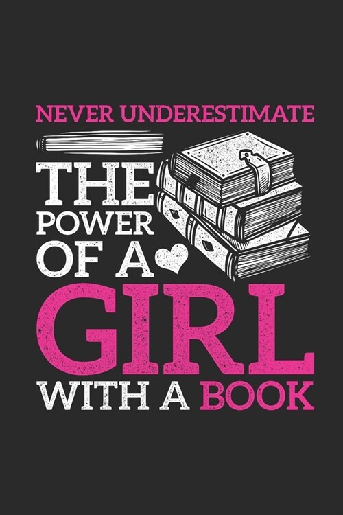 Never Underestimate The Power Of A Girl With A Book: Dotted Bullet Notebook (6 x 9 - 120 pages) Reader Themed Notebook for Daily Journal, Diary, and (Paperback)