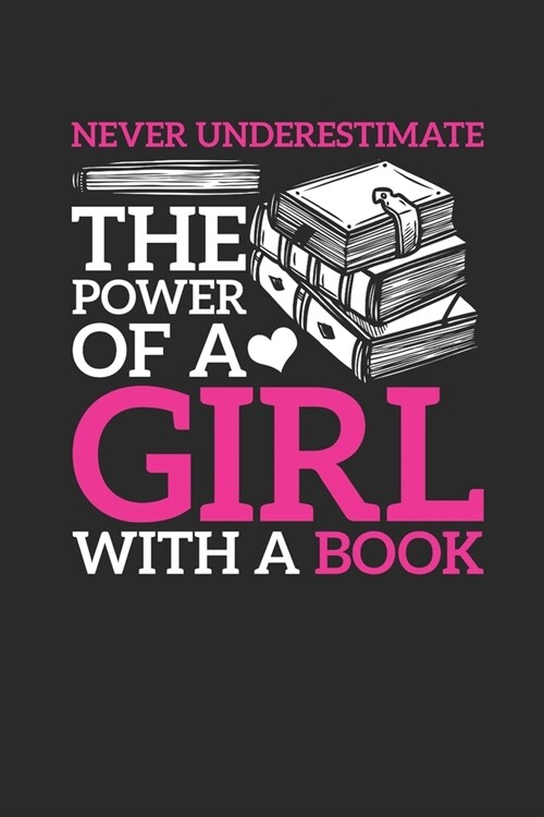 Never Underestimate The Power Of A Girl With A Book: Dotted Bullet Notebook (6 x 9 - 120 pages) Reader Themed Notebook for Daily Journal, Diary, and (Paperback)