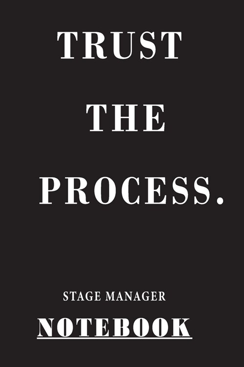 Trust The Process Stage Manager: Notebook 120 Blank Lined Page (6 x 9), Original Design, College Ruled (Paperback)