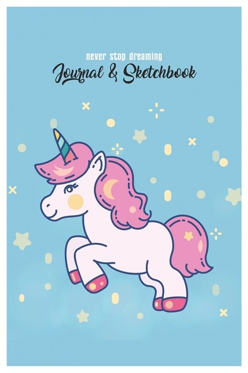 Never Stop Dreaming Journal & Sketchbook: Magical Unicorn Dream Cute Unicorn Blank Ruled Line and Unline Journal and SketchBook for Girls and Kids Stu (Paperback)