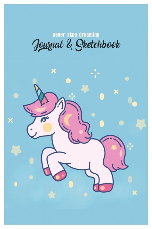 Never Stop Dreaming Journal & Sketchbook: Unicorn Is Real Dream Come True Cute Unicorn Blank Ruled Line and Unline Journal and SketchBook for Girls an (Paperback)