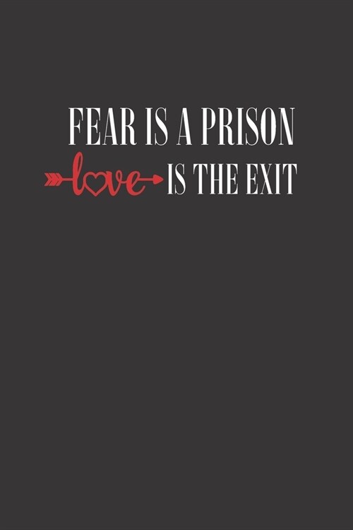 Fear Is A Prison Love Is The Exit: Positive Quote Journal Wide Lined Composition Notebook For 110 Pages of 6x9 Blank (Paperback)