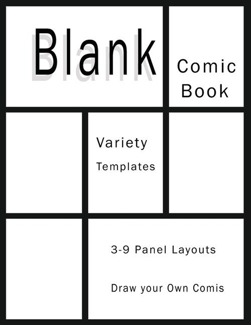 Comic Book Blank Draw your Own Story: Variety Templates 3 - 9 Panel Layouts Sketchbook Paper Great Idea on your own Explore your fantasy Comics Strip (Paperback)