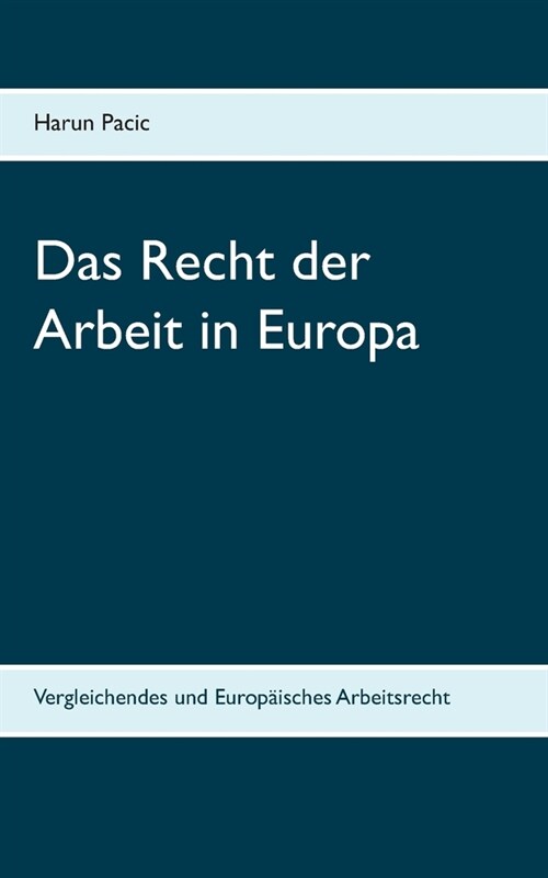 Das Recht der Arbeit in Europa: Vergleichendes und Europ?sches Arbeitsrecht (Paperback)