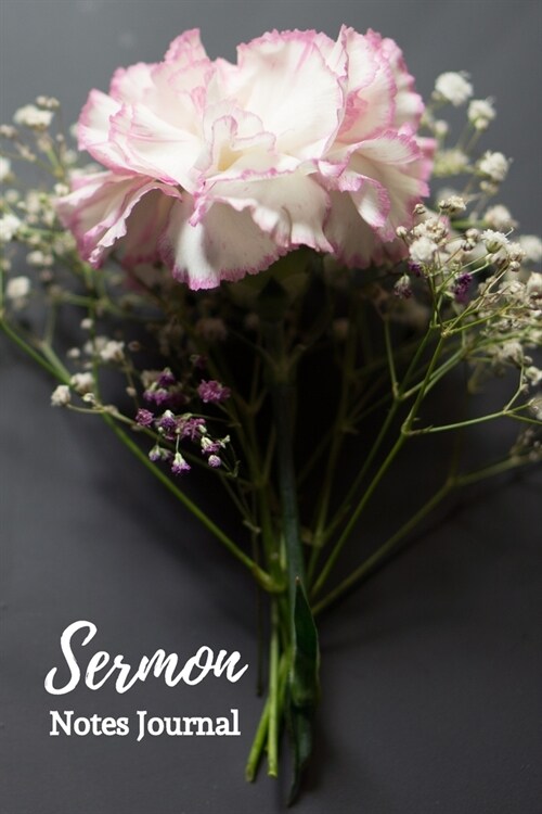 Sermon Notes Journal: Sermon Notes Journal Floral - A Keepsake Notebook with 2 Page Spread To Record, Remember And Reflect on the Weekly Ser (Paperback)