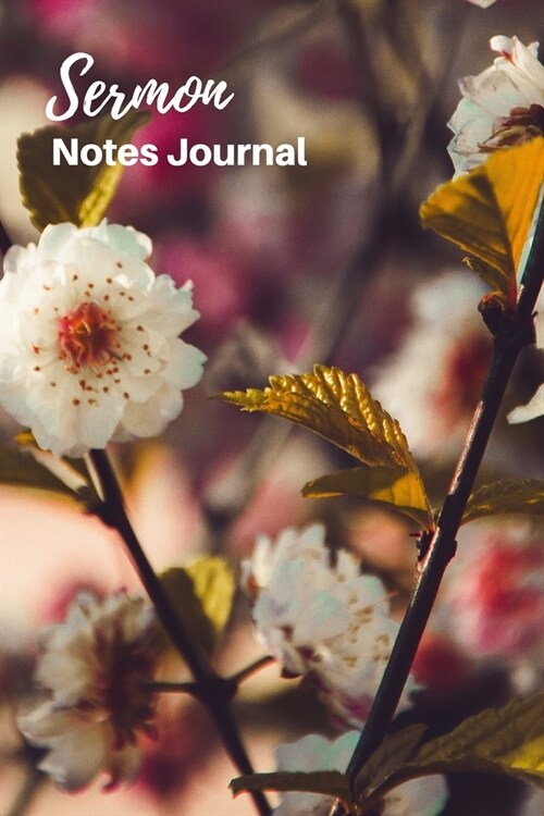 Sermon Notes Journal: Sermon Notes Journal Floral - A Keepsake Notebook with 2 Page Spread To Record, Remember And Reflect on the Weekly Ser (Paperback)