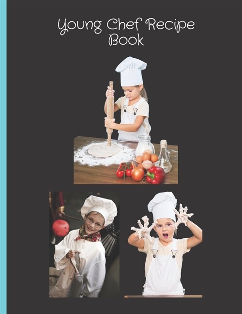 Young Chef Recipe Book: Blank Recipe Cook Book To Write In - Gift Idea For Girls, Boys, Children 4-8 and Kids 9-12 - Empty Cookbook To Make Yo (Paperback)