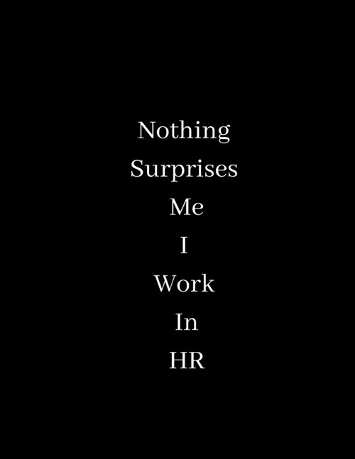 Nothing Surprises Me I Work In HR: Lined notebook (Paperback)