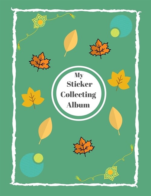 My Sticker Collecting Album: Blank Sticker Book - 8.5 x 11 - 100 Pages - Sticker Books for Kids - Stickers Album For Collecting Stickers (Paperback)