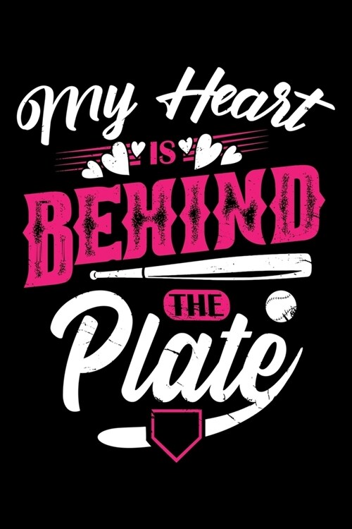 My Heart Is Behind The Plate: Baseball Themed Lined Notebook Journal Diary 6x9 (Paperback)