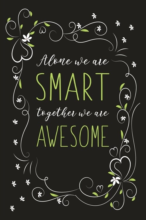 Alone We Are Smart Together We Are Awesome: Blank Lined And Dot Grid Paper Notebook for Writing /110 pages /6x9 (Paperback)