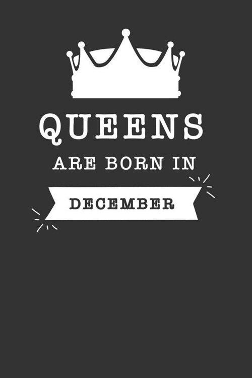 Queens Are Born in December: Blank Lined Journal, (120 Page, 6 x 9 inch) Soft Cover, Matte Finish (Paperback)