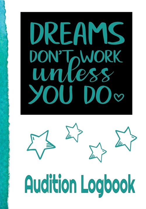 Dreams Dont Work Like You Do Audition Logbook: Inspirational Audition Log Book and Journal - 7x10 - 70 Pages - 1 Page Per Audition (Paperback)